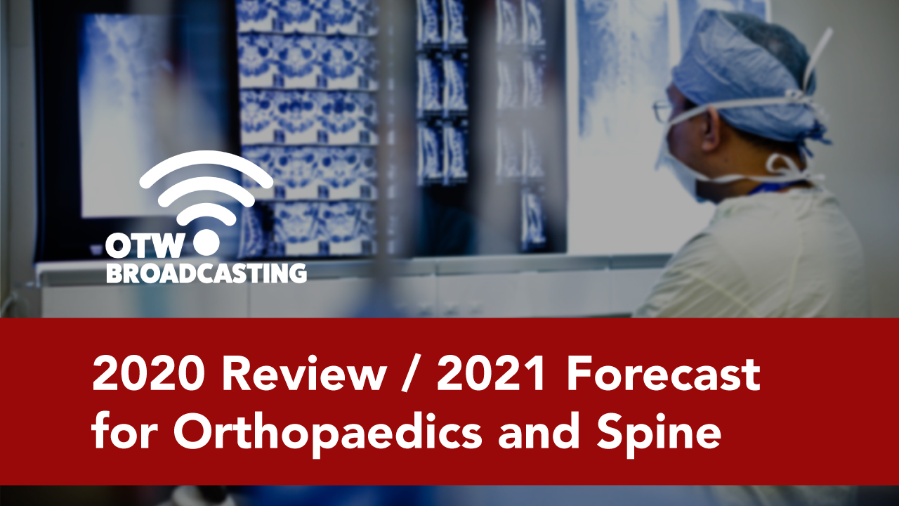 2020 Review / 2021 Forecast for Orthopaedics and Spine