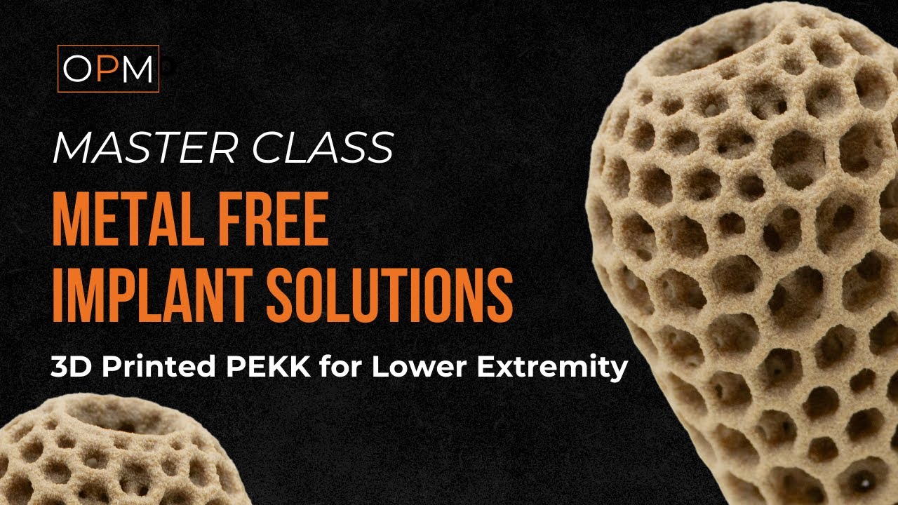 Master Class: Metal Free Implant Solutions. 3D Printed PEKK for Lower Extremity
