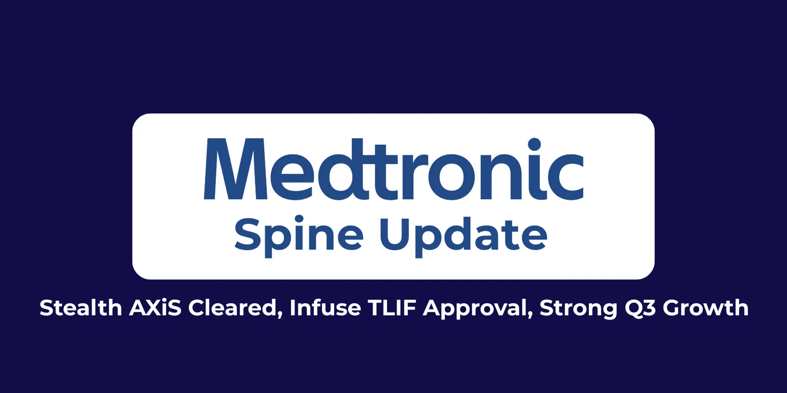 Medtronic Spine Update: Stealth AXiS Cleared, Infuse TLIF Approval, Strong Q3 Growth